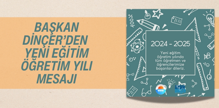 BAŞKAN DİNÇER’DEN YENİ EĞİTİM ÖĞRETİM YILI MESAJI