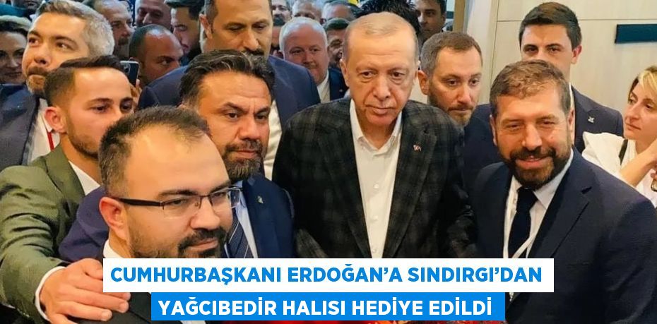 CUMHURBAŞKANI ERDOĞAN’A SINDIRGI’DAN YAĞCIBEDİR HALISI HEDİYE EDİLDİ