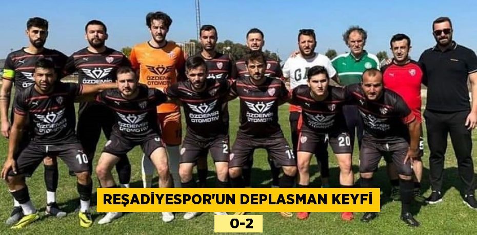 REŞADİYESPOR’UN DEPLASMAN KEYFİ    0-2