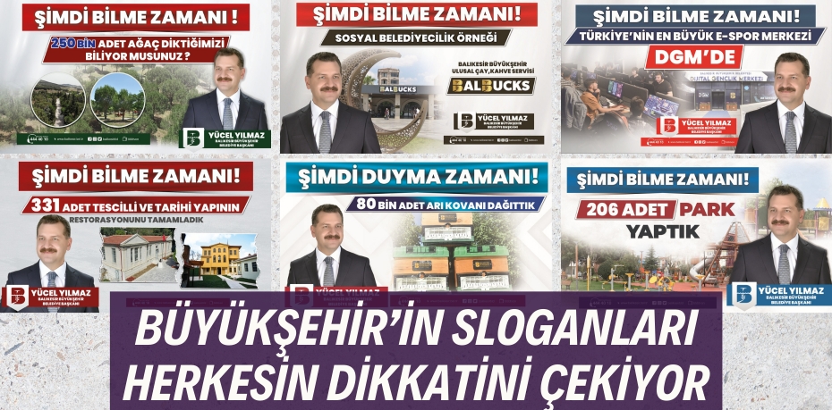 BÜYÜKŞEHİR’İN SLOGANLARI HERKESİN DİKKATİNİ ÇEKİYOR