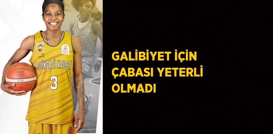 GALİBİYET İÇİN ÇABASI YETERLİ OLMADI