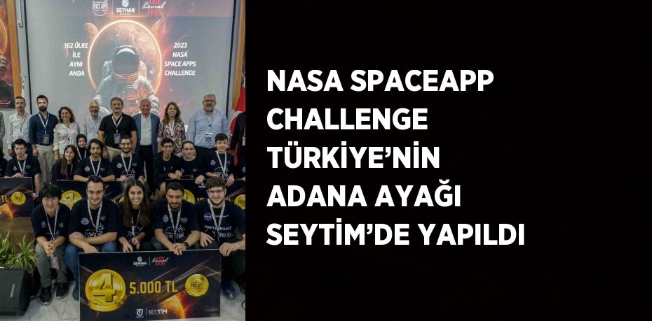 NASA SPACEAPP CHALLENGE TÜRKİYE’NİN ADANA AYAĞI SEYTİM’DE YAPILDI