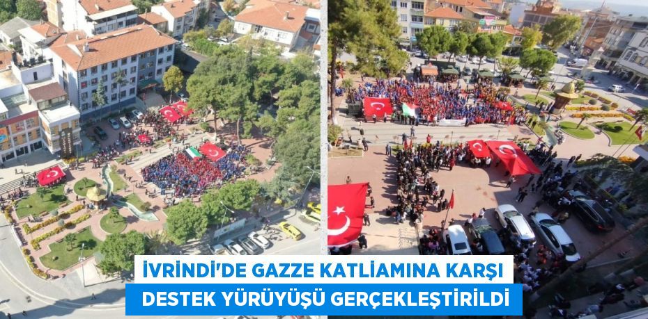 İVRİNDİ’DE GAZZE KATLİAMINA KARŞI   DESTEK YÜRÜYÜŞÜ GERÇEKLEŞTİRİLDİ