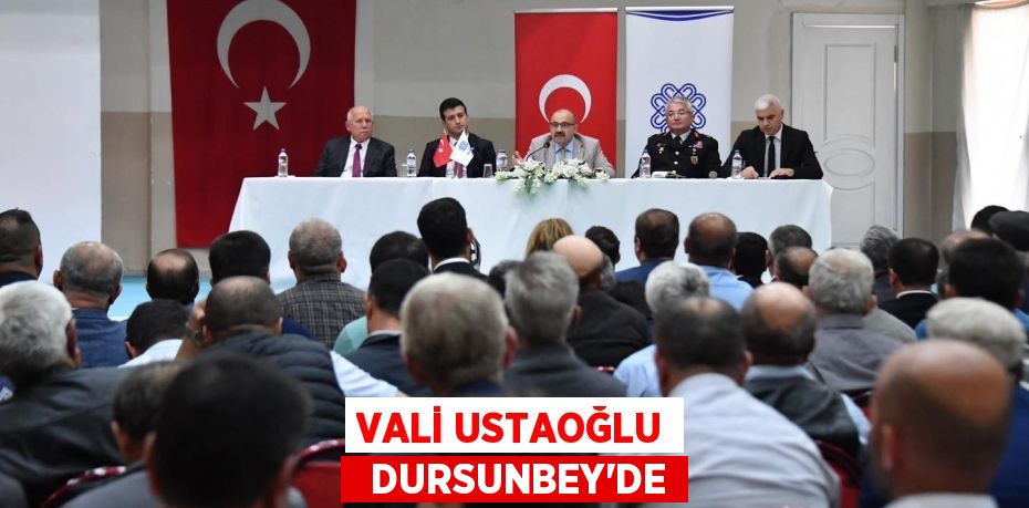 VALİ USTAOĞLU   DURSUNBEY’DE