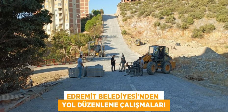 EDREMİT BELEDİYESİ’NDEN   YOL DÜZENLEME ÇALIŞMALARI