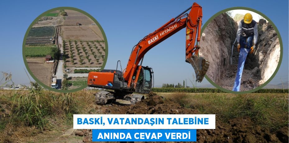 BASKİ, VATANDAŞIN TALEBİNE   ANINDA CEVAP VERDİ