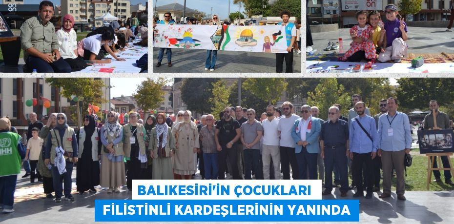 BALIKESİRİ’İN ÇOCUKLARI   FİLİSTİNLİ KARDEŞLERİNİN YANINDA