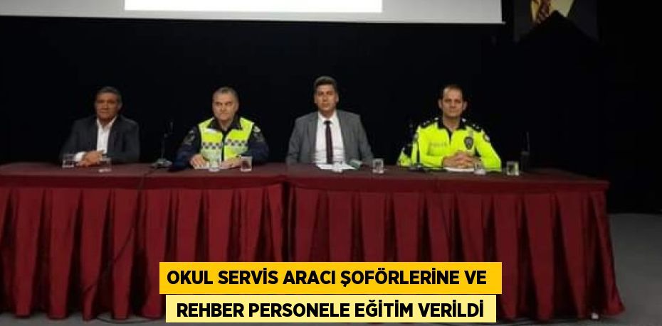 OKUL SERVİS ARACI ŞOFÖRLERİNE VE   REHBER PERSONELE EĞİTİM VERİLDİ