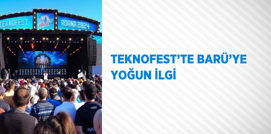 TEKNOFEST’TE BARÜ’YE YOĞUN İLGİ