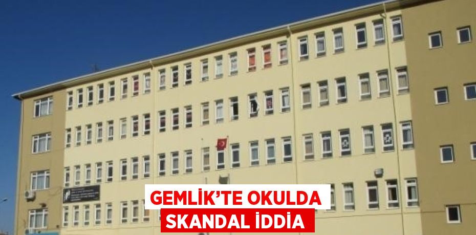 GEMLİK’TE OKULDA SKANDAL İDDİA