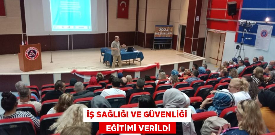 İŞ SAĞLIĞI VE GÜVENLİĞİ   EĞİTİMİ VERİLDİ