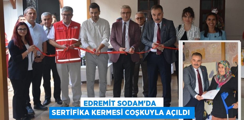 EDREMİT SODAM’DA   SERTİFİKA KERMESİ COŞKUYLA AÇILDI