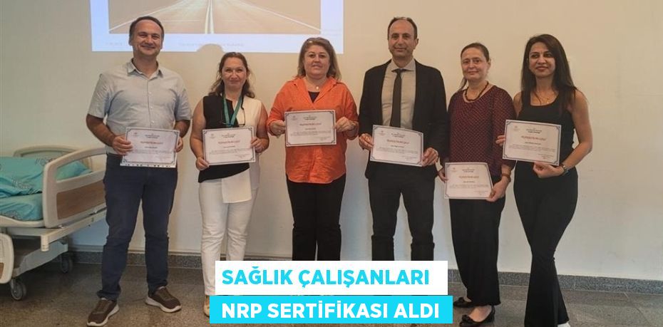 SAĞLIK ÇALIŞANLARI   NRP SERTİFİKASI ALDI