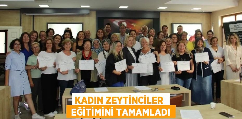 KADIN ZEYTİNCİLER   EĞİTİMİNİ TAMAMLADI