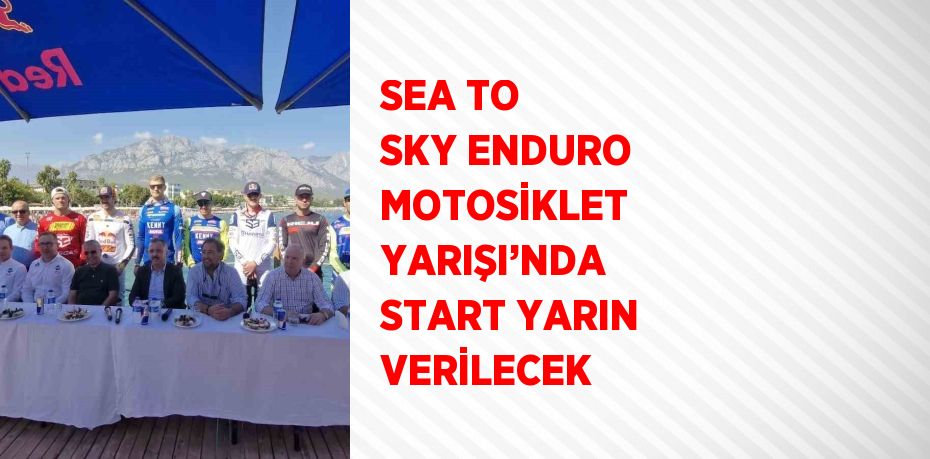 SEA TO SKY ENDURO MOTOSİKLET YARIŞI’NDA START YARIN VERİLECEK