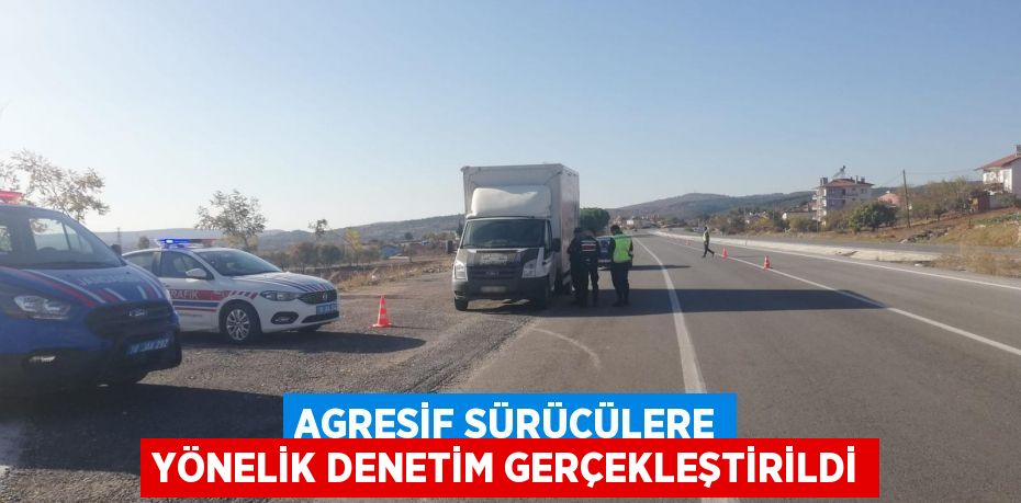 AGRESİF SÜRÜCÜLERE YÖNELİK DENETİM GERÇEKLEŞTİRİLDİ