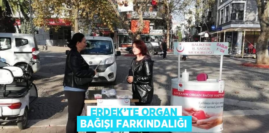 ERDEK’TE ORGAN BAĞIŞI FARKINDALIĞI