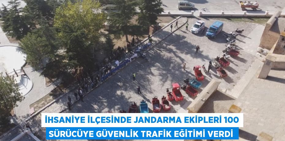 İHSANİYE İLÇESİNDE JANDARMA EKİPLERİ 100 SÜRÜCÜYE GÜVENLİK TRAFİK EĞİTİMİ VERDİ