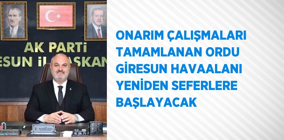 ONARIM ÇALIŞMALARI TAMAMLANAN ORDU GİRESUN HAVAALANI YENİDEN SEFERLERE BAŞLAYACAK