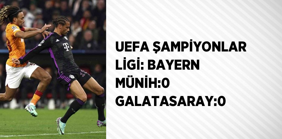 UEFA ŞAMPİYONLAR LİGİ: BAYERN MÜNİH:0 GALATASARAY:0