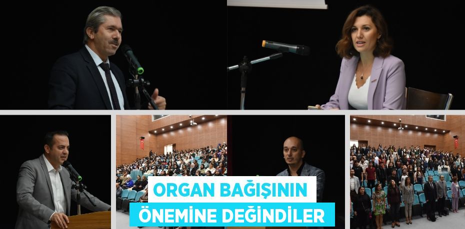 ORGAN BAĞIŞININ  ÖNEMİNE DEĞİNDİLER