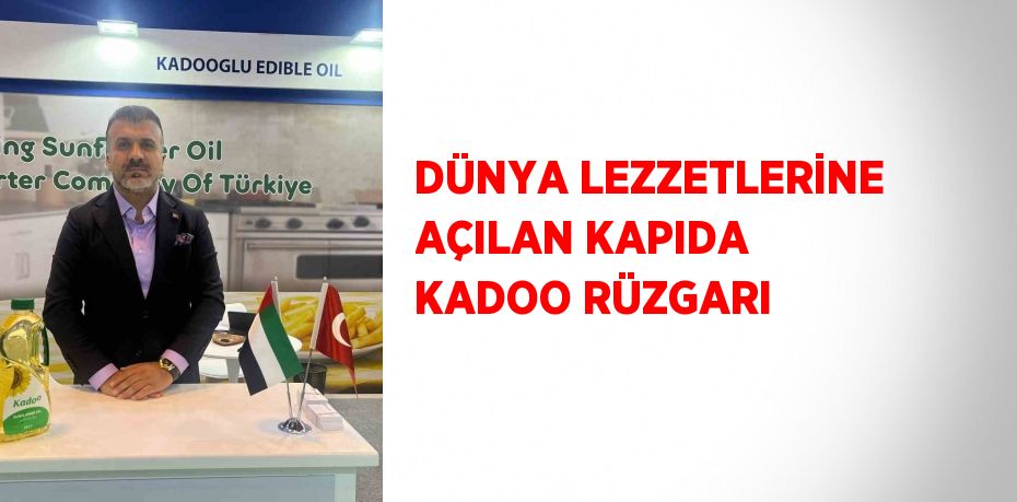 DÜNYA LEZZETLERİNE AÇILAN KAPIDA KADOO RÜZGARI