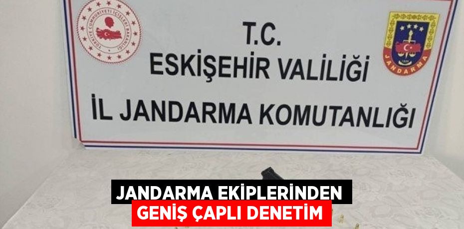 JANDARMA EKİPLERİNDEN GENİŞ ÇAPLI DENETİM