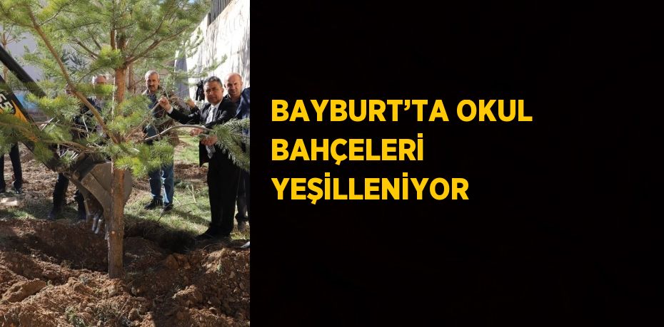 BAYBURT’TA OKUL BAHÇELERİ YEŞİLLENİYOR