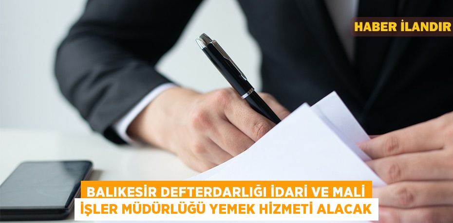 Balıkesir Defterdarlığı İdari ve Mali İşler Müdürlüğü yemek hizmeti alacak