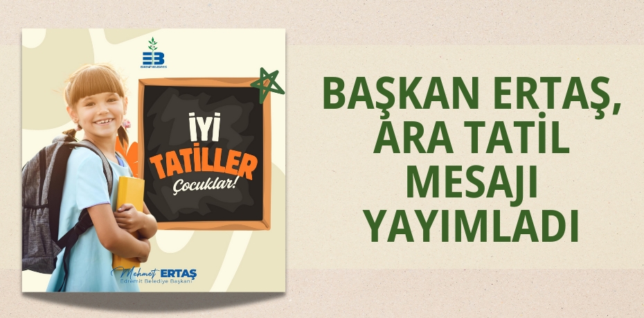 Başkan Ertaş, Ara Tatil Mesajı Yayımladı