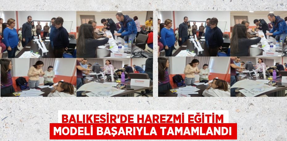 BALIKESİR’DE HAREZMİ EĞİTİM MODELİ BAŞARIYLA TAMAMLANDI