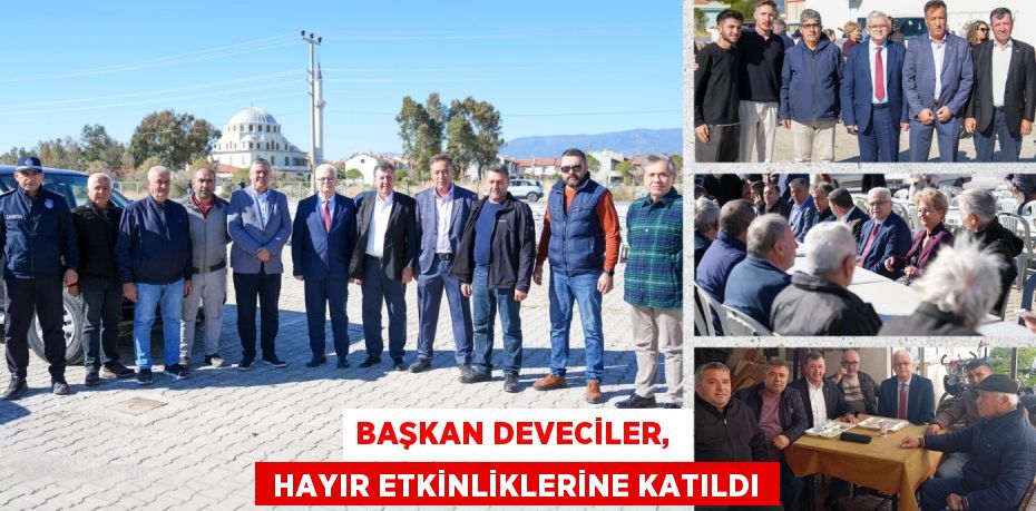 BAŞKAN DEVECİLER,   HAYIR ETKİNLİKLERİNE KATILDI