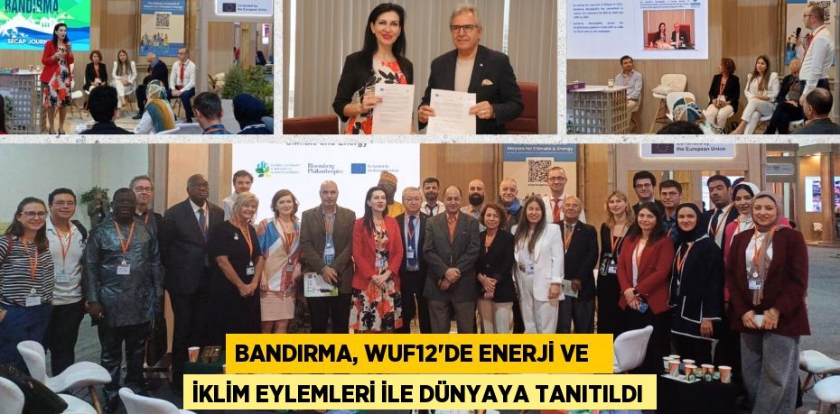 BANDIRMA, WUF12’DE ENERJİ VE   İKLİM EYLEMLERİ İLE DÜNYAYA TANITILDI