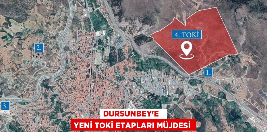 DURSUNBEY’E   YENİ TOKİ ETAPLARI MÜJDESİ