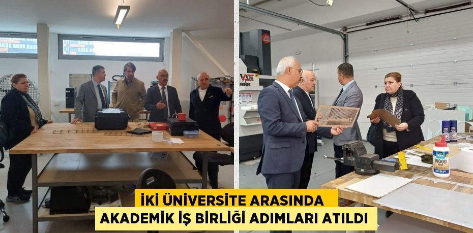 İKİ ÜNİVERSİTE ARASINDA   AKADEMİK İŞ BİRLİĞİ ADIMLARI ATILDI