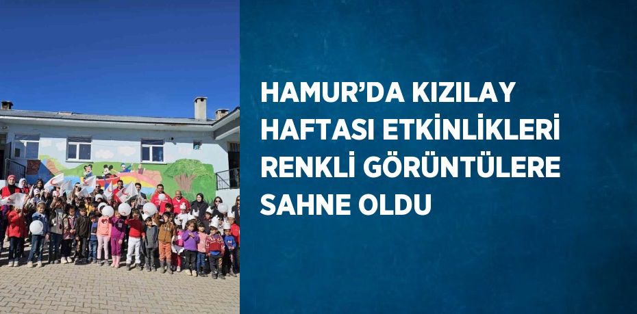 HAMUR’DA KIZILAY HAFTASI ETKİNLİKLERİ RENKLİ GÖRÜNTÜLERE SAHNE OLDU