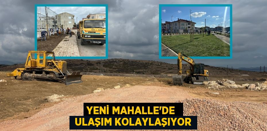 YENİ MAHALLE'DE   ULAŞIM KOLAYLAŞIYOR