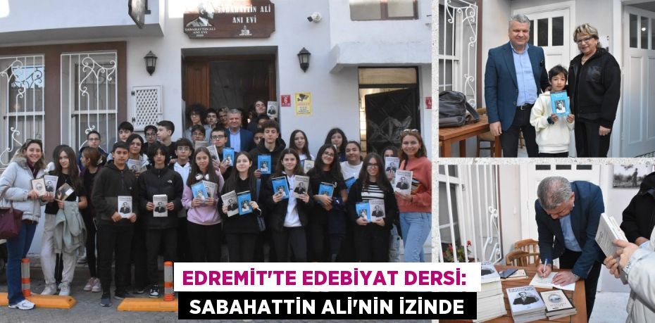 EDREMİT'TE EDEBİYAT DERSİ:   SABAHATTİN ALİ'NİN İZİNDE