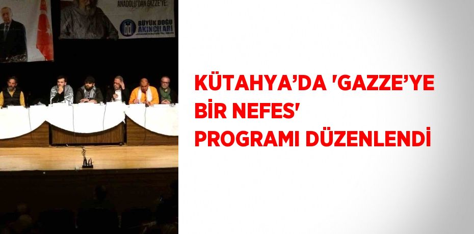 KÜTAHYA’DA 'GAZZE’YE BİR NEFES' PROGRAMI DÜZENLENDİ