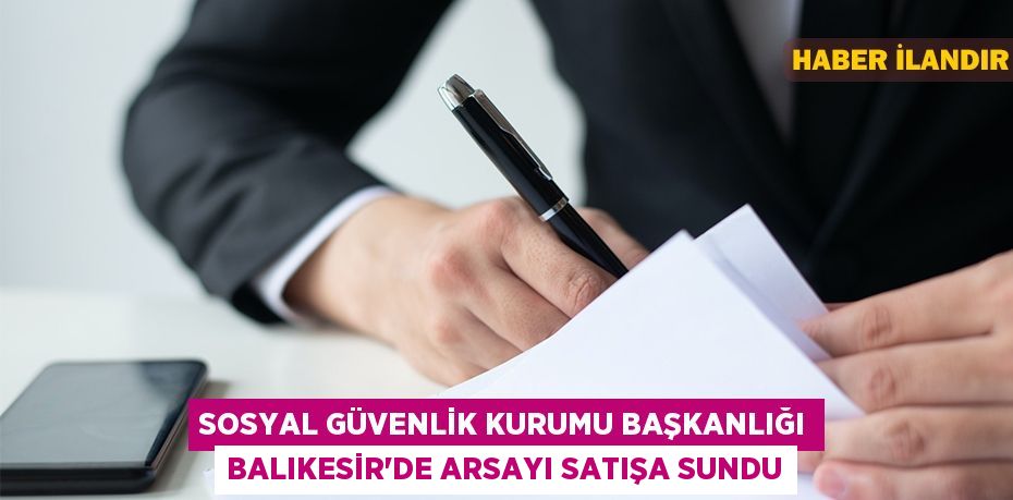 Sosyal Güvenlik Kurumu Başkanlığı Balıkesir'de arsayı satışa sundu