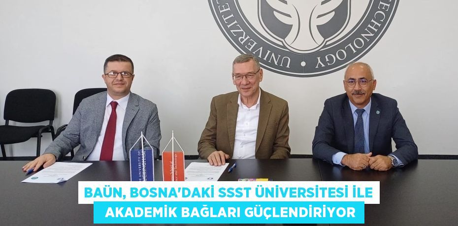 BAÜN, BOSNA’DAKİ SSST ÜNİVERSİTESİ İLE   AKADEMİK BAĞLARI GÜÇLENDİRİYOR