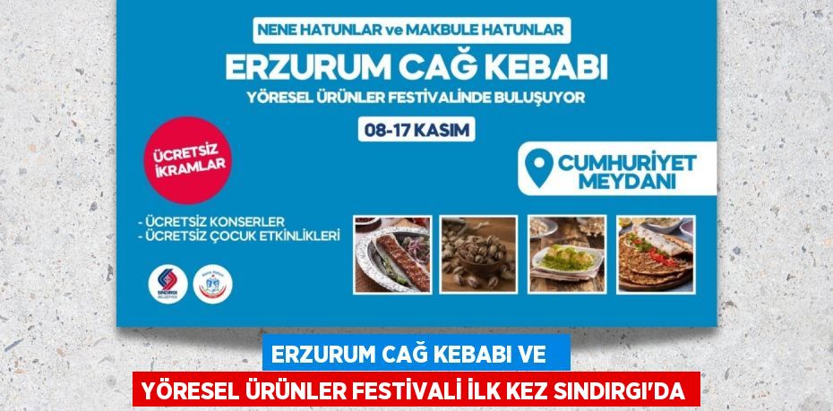 ERZURUM CAĞ KEBABI VE   YÖRESEL ÜRÜNLER FESTİVALİ İLK KEZ SINDIRGI’DA