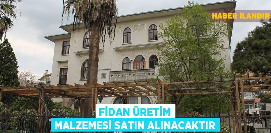 Fidan Üretim Malzemesi satın alınacaktır