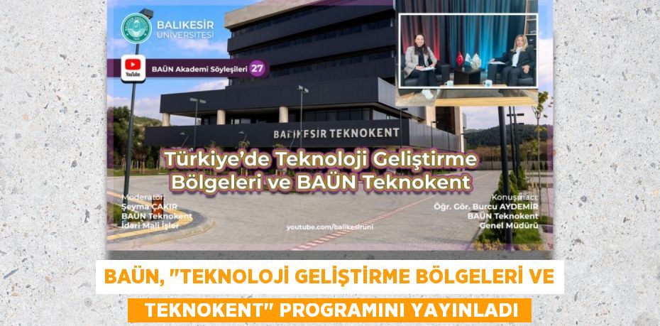 BAÜN, "TEKNOLOJİ GELİŞTİRME BÖLGELERİ VE   TEKNOKENT" PROGRAMINI YAYINLADI