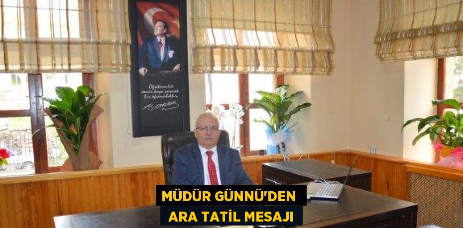 MÜDÜR GÜNNÜ’DEN   ARA TATİL MESAJI