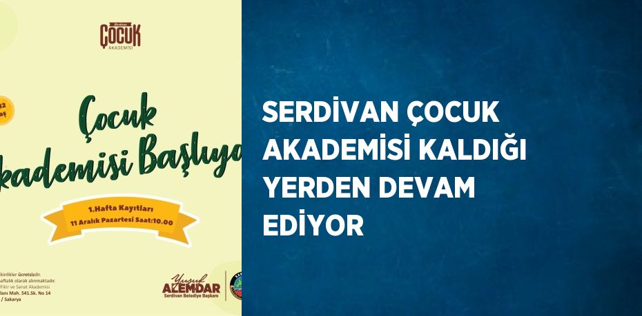 SERDİVAN ÇOCUK AKADEMİSİ KALDIĞI YERDEN DEVAM EDİYOR