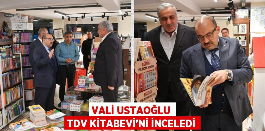 VALİ USTAOĞLU TDV KİTABEVİ’Nİ İNCELEDİ