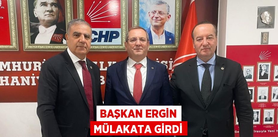 BAŞKAN ERGİN MÜLAKATA GİRDİ