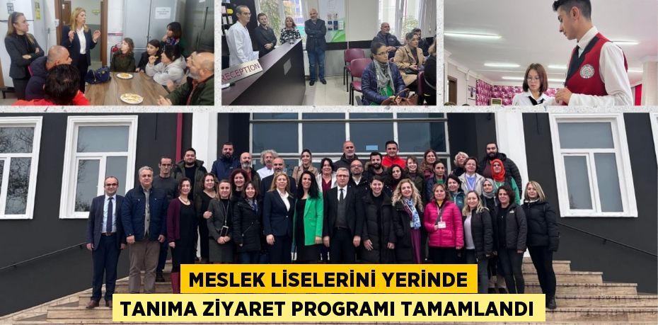 MESLEK LİSELERİNİ YERİNDE TANIMA ZİYARET PROGRAMI TAMAMLANDI