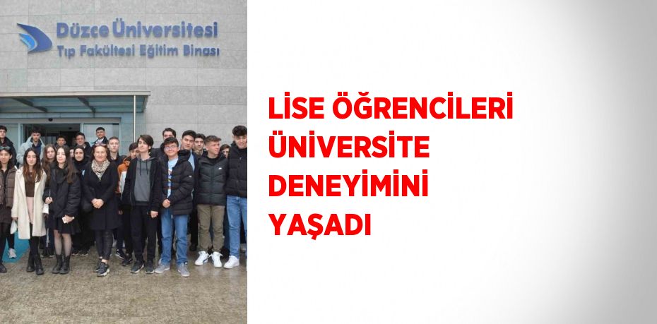 LİSE ÖĞRENCİLERİ ÜNİVERSİTE DENEYİMİNİ YAŞADI